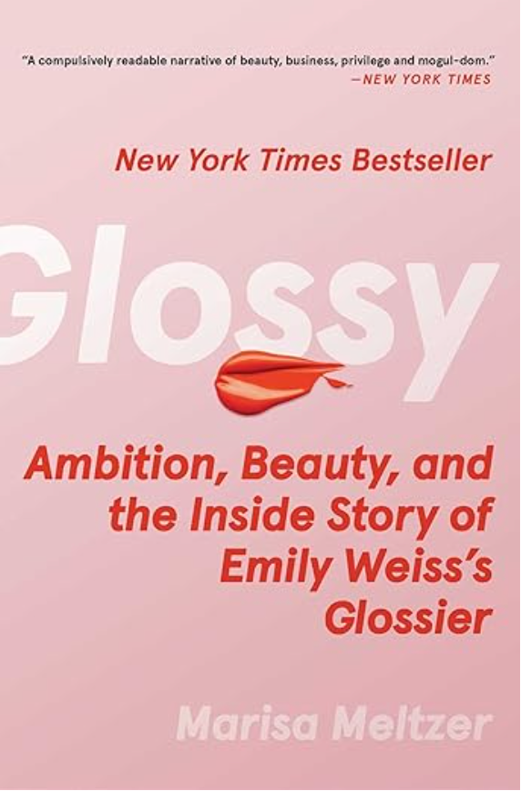 Glossy: Ambition, Beauty, and the Inside Story of Emily Weiss&