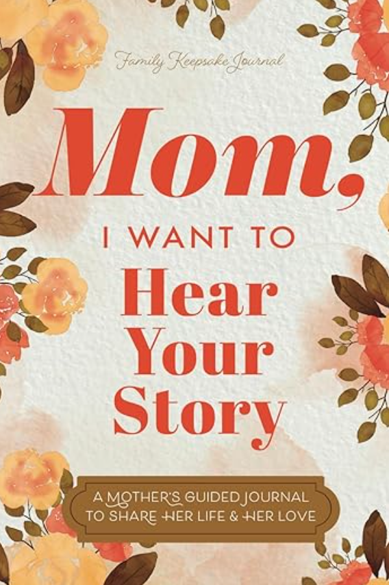 Mom, I Want To Hear Your Story