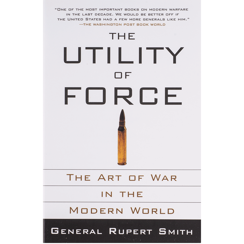 The Utility of Force: The Art of War in the Modern World