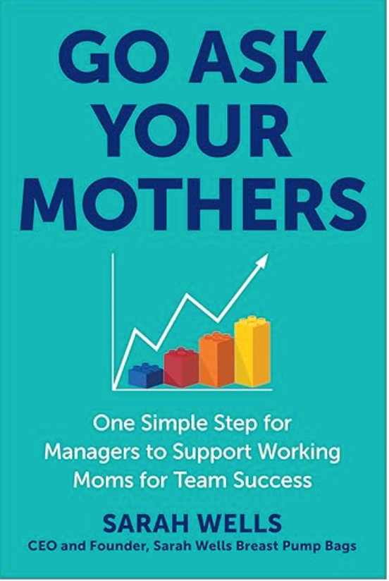 Go Ask Your Mothers: One Simple Step For Managers To Support Working Moms For Team Success