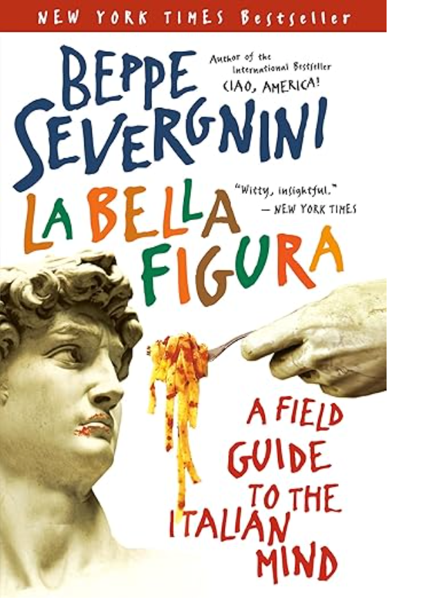 La Bella Figura: A Field Guide To The Italian Mind